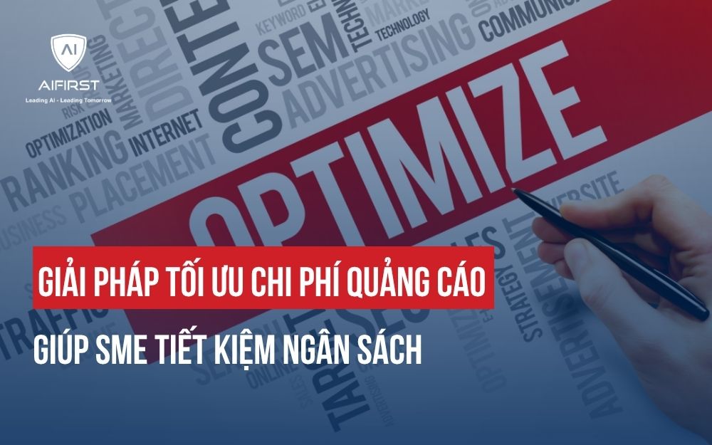 GIẢI PHÁP TỐI ƯU CHI PHÍ QUẢNG CÁO GIÚP SME TĂNG DOANH THU BỀN VỮNG